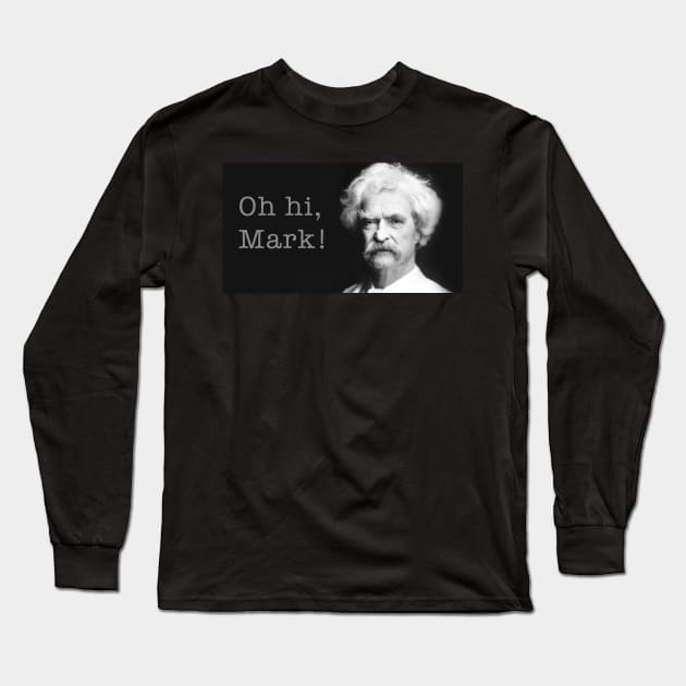 Oh Hi Mark Twain! Long Sleeve T-Shirt by WriterCentral